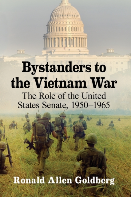 Bystanders to the Vietnam War : The Role of the United States Senate, 1950-1965, Paperback / softback Book