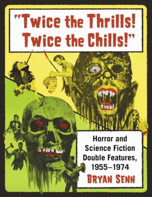Twice the Thrills! Twice the Chills! : Horror and Science Fiction Double Features, 1955-1974, Paperback / softback Book