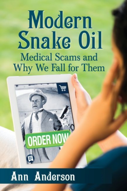 Modern Snake Oil : Medical Scams and Why We Fall for Them, Paperback / softback Book