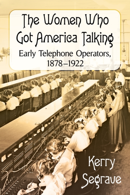 The Women Who Got America Talking : Early Telephone Operators, 1878-1922, Paperback / softback Book