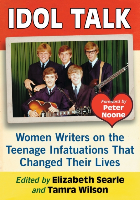 Idols of Our Youth : Women Writers on the Teenage Infatuations That Changed Their Lives, Paperback / softback Book