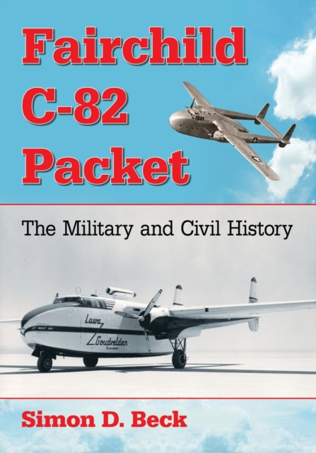 Fairchild C-82 Packet : The Military and Civil History, Paperback / softback Book