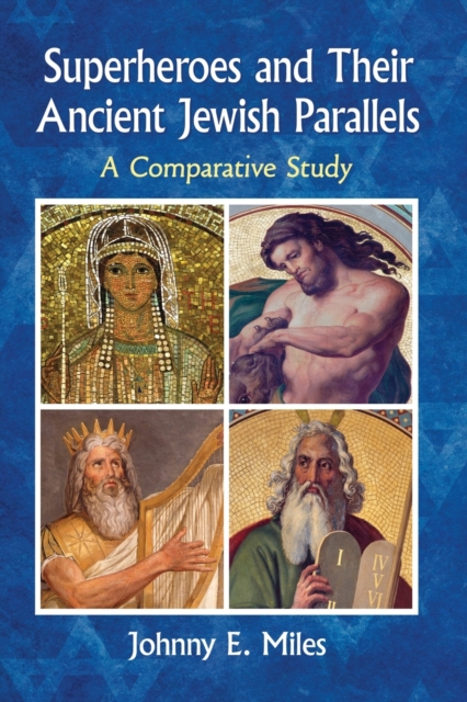 Superheroes and Their Ancient Jewish Parallels : A Comparative Study, Paperback / softback Book