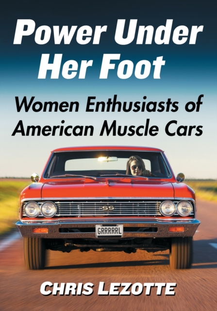 Power Under Her Foot : Women Enthusiasts of American Muscle Cars, Paperback / softback Book