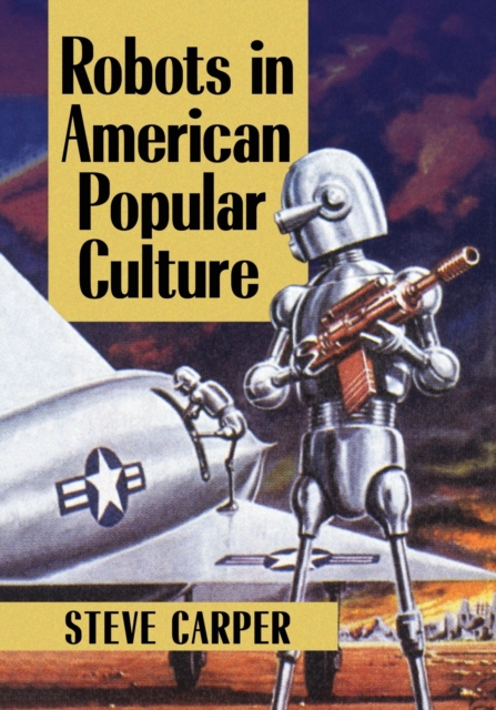 Robots in American Popular Culture, Paperback / softback Book