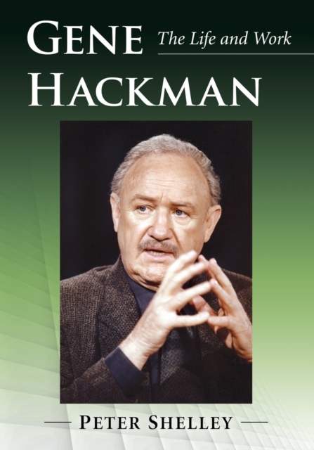 Gene Hackman : The Life and Work, Paperback / softback Book
