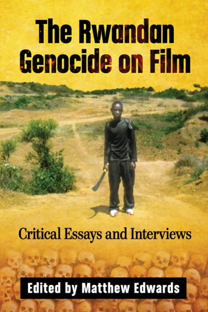 The Rwandan Genocide on Film : Critical Essays and Interviews, Paperback / softback Book