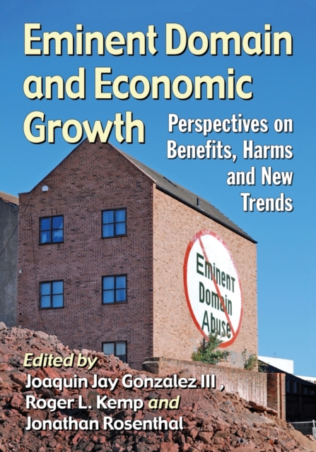 Eminent Domain and Economic Growth : Perspectives on Benefits, Harms and New Trends, Paperback / softback Book