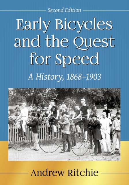 Early Bicycles and the Quest for Speed : A History, 1868-1903, 2d ed., Paperback / softback Book