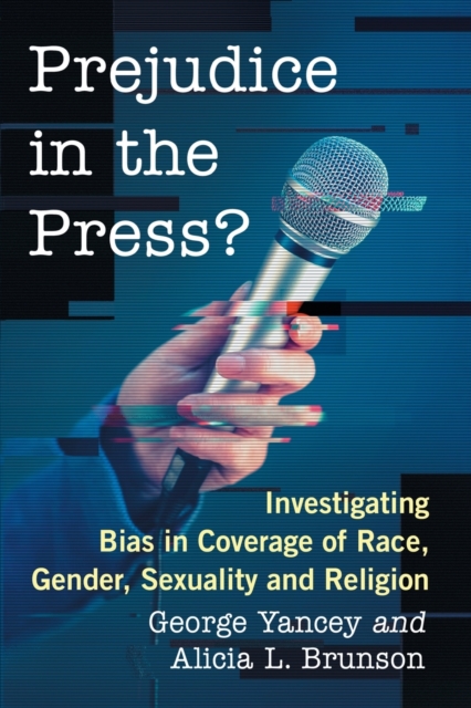 Prejudice in the Press? : Investigating Bias in Coverage of Race, Gender, Sexuality and Religion, Paperback / softback Book