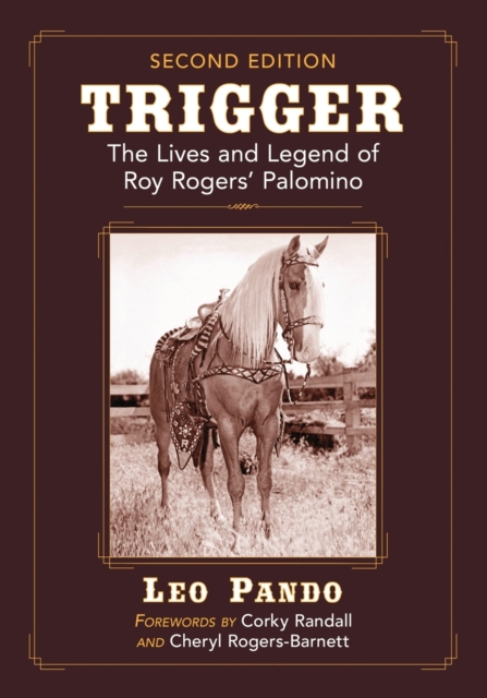 Trigger : The Lives and Legend of Roy Rogers' Palomino, 2d ed., Paperback / softback Book