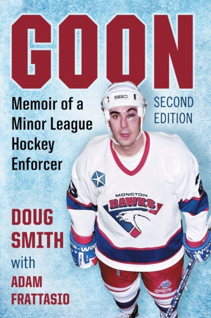 Goon : Memoir of a Minor League Hockey Enforcer, 2d ed., Paperback / softback Book