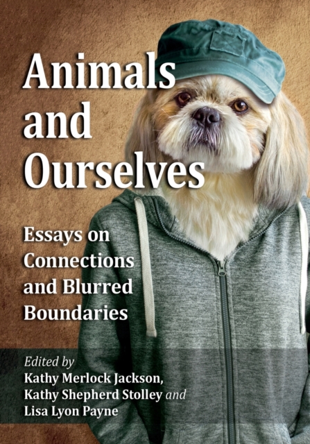 Animals and Ourselves : Essays on Connections and Blurred Boundaries, Paperback / softback Book