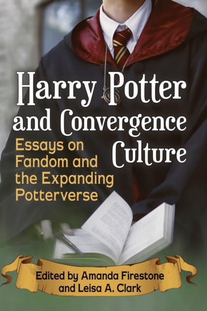 Harry Potter and Convergence Culture : Essays on Fandom and the Expanding Potterverse, Paperback / softback Book