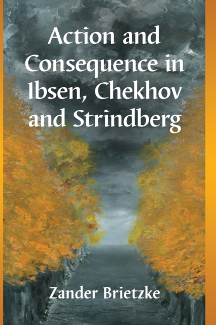 Action and Consequence in Ibsen, Chekhov and Strindberg, Paperback / softback Book