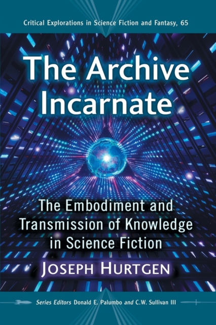 The Archive Incarnate : The Embodiment and Transmission of Knowledge in Science Fiction, Paperback / softback Book