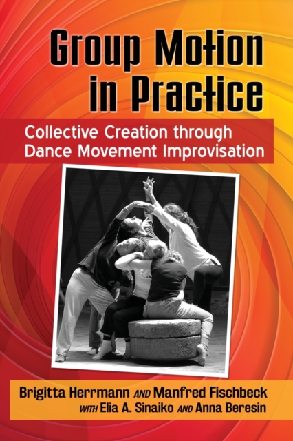 Group Motion in Practice : Collective Creation through Dance Movement Improvisation, Paperback / softback Book