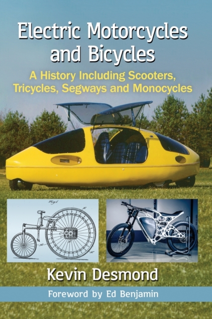 Electric Motorcycles and Bicycles : A History Including Scooters, Tricycles, Segways and Monocycles, Paperback / softback Book