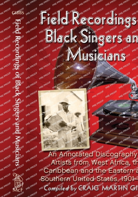 Field Recordings of Black Singers and Musicians : An Annotated Discography of Artists from West Africa, the Caribbean and the Eastern and Southern United States, 1901-1943, Paperback / softback Book