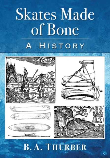 Skates Made of Bone : A History, Paperback / softback Book