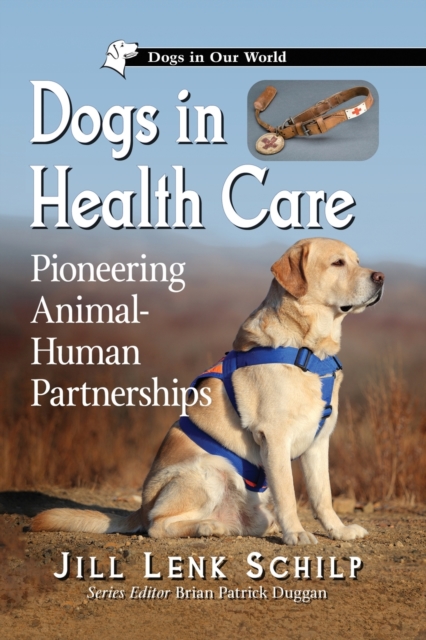 Dogs in Health Care : Pioneering Animal-Human Partnerships, Paperback / softback Book