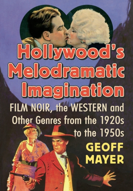 Hollywood's Melodramatic Imagination : Film Noir, the Western and Other Genres from the 1920s to the 1950s, Paperback / softback Book