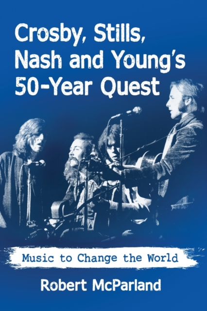 Crosby, Stills, Nash and Young : Music to Change the World, Paperback / softback Book