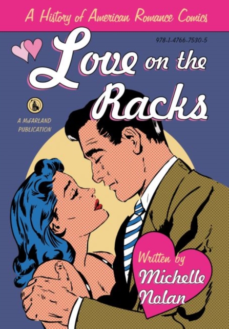 Love on the Racks : A History of American Romance Comics, Paperback / softback Book