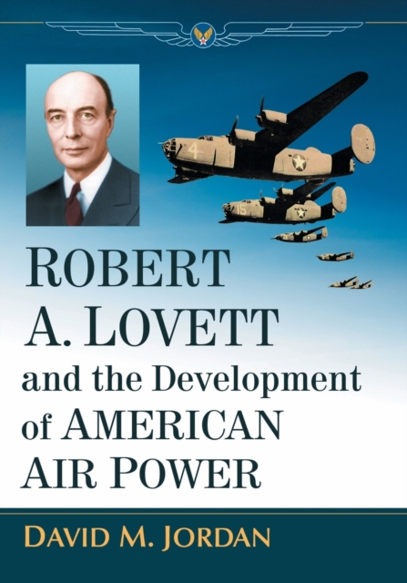 Robert A. Lovett and the Development of American Air Power, Paperback / softback Book