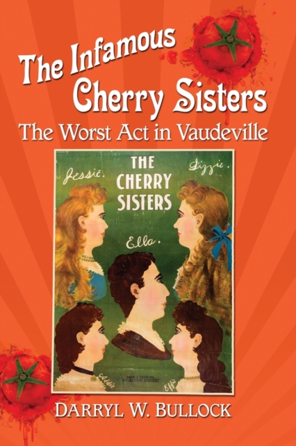 The Infamous Cherry Sisters : The Worst Act in Vaudeville, Paperback / softback Book
