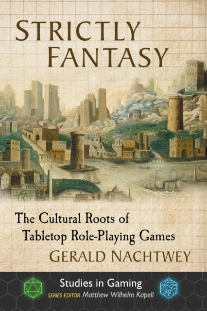 Strictly Fantasy : The Cultural Roots of Tabletop Role-Playing Games, Paperback / softback Book