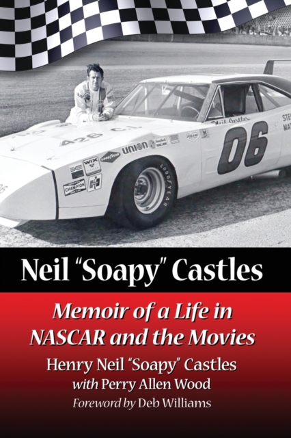 Neil “Soapy” Castles : Memoir of a Life in NASCAR and the Movies, Paperback / softback Book