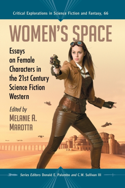 Women's Space : Essays on Female Characters in the 21st Century Science Fiction Western, Paperback / softback Book