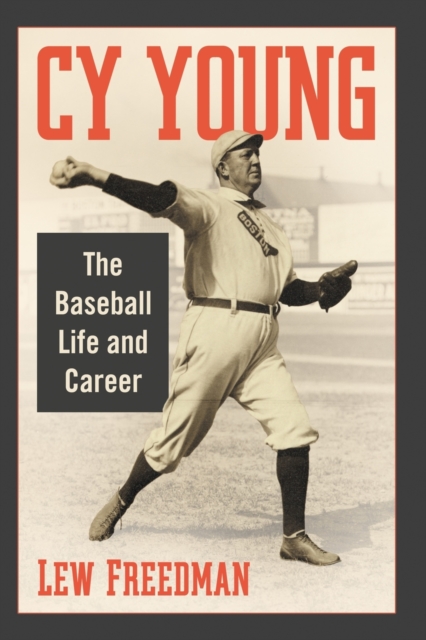 Cy Young : The Baseball Life and Career, Paperback / softback Book