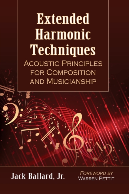 Extended Harmonic Techniques : Acoustic Principles for Composition and Musicianship, Paperback / softback Book