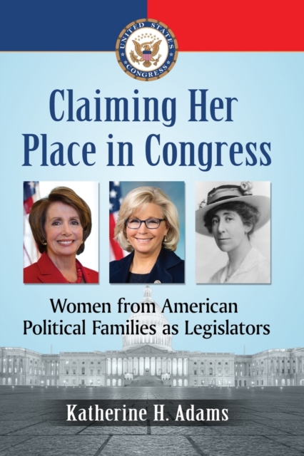 Claiming Her Place in Congress : Women from American Political Families as Legislators, Paperback / softback Book