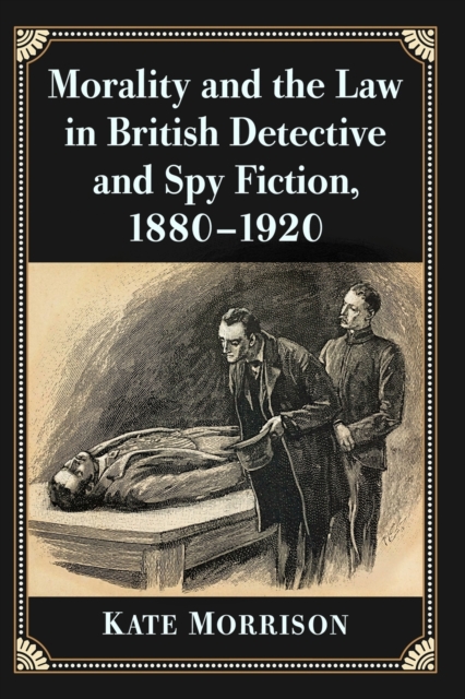 Morality and the Law in British Detective and Spy Fiction, 1880-1920, Paperback / softback Book