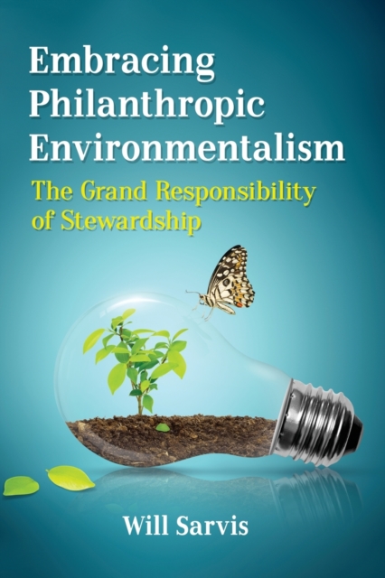 Embracing Philanthropic Environmentalism : The Grand Responsibility of Stewardship, Paperback / softback Book