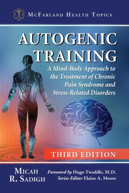 Autogenic Training : A Mind-Body Approach to the Treatment of Chronic Pain Syndrome and Stress-Related Disorders, 3d ed., Paperback / softback Book