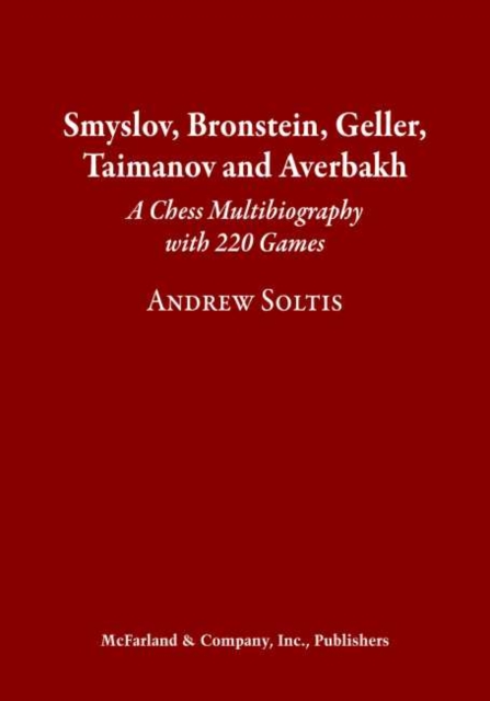 Smyslov, Bronstein, Geller, Taimanov and Averbakh : A Chess Multibiography with 220 Games, Hardback Book