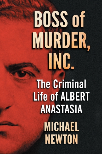 Boss of Murder, Inc. : The Criminal Life of Albert Anastasia, Paperback / softback Book