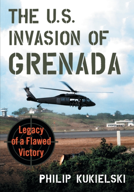 The U.S. Invasion of Grenada : Legacy of a Flawed Victory, Paperback / softback Book