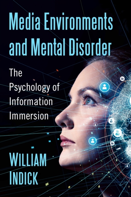 Media Environments and Mental Disorder : The Psychology of Information Immersion, Paperback / softback Book