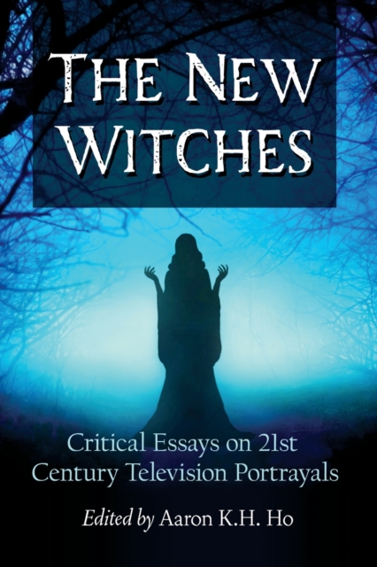 The New Witches : Critical Essays on 21st Century Television Portrayals, Paperback / softback Book