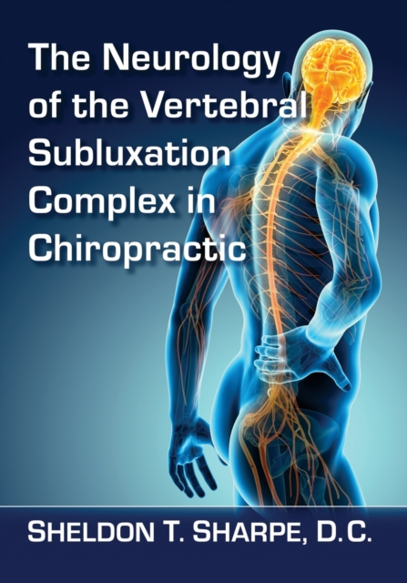 The Neurology of the Vertebral Subluxation Complex in Chiropractic, Paperback / softback Book