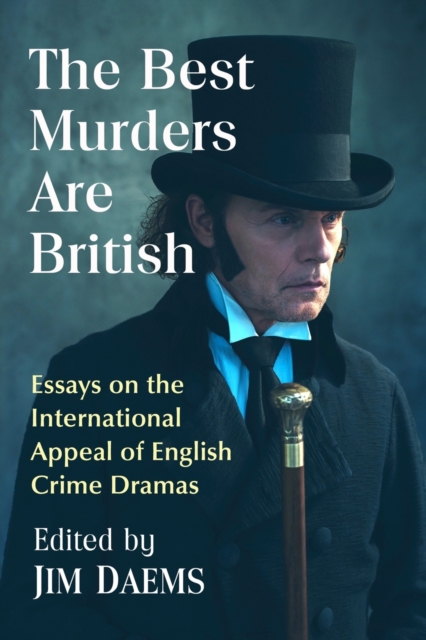 The Best Murders Are British : Essays on the International Appeal of English Crime Dramas, Paperback / softback Book
