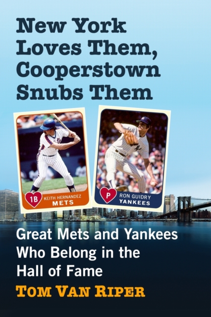 New York Loves Them, Cooperstown Snubs Them : Great Mets and Yankees Who Belong in the Hall of Fame, Paperback / softback Book