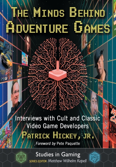 The Minds Behind Adventure Games : Interviews with Cult and Classic Video Game Developers, Paperback / softback Book