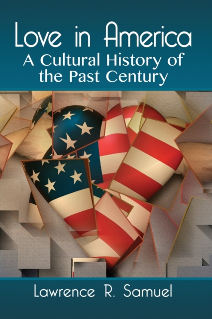 Love in America : A Cultural History of the Past Century, Paperback / softback Book