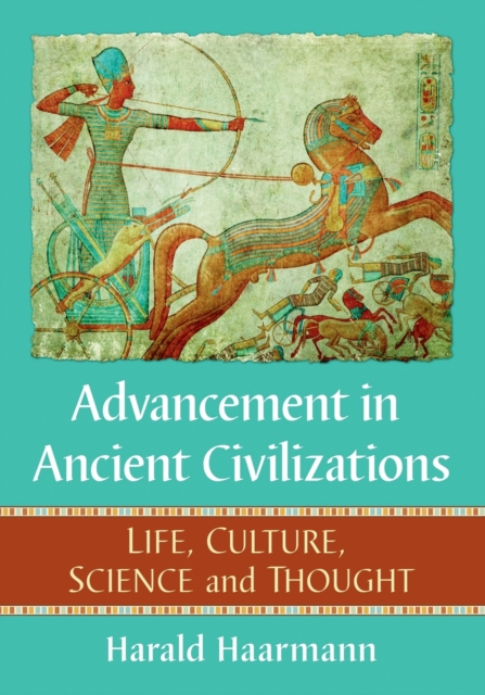 Advancement in Ancient Civilizations : Life, Culture, Science and Thought, Paperback / softback Book